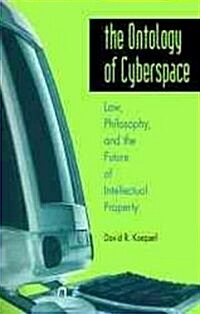 The Ontology of Cyberspace: Philosophy, Law, and the Future of Intellectual Property (Hardcover)