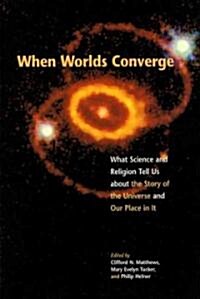When Worlds Converge: Science and Religion in the Third Millennium (Paperback)