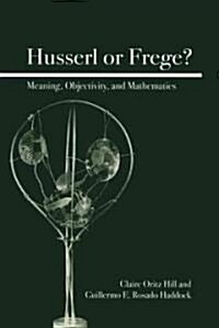 Husserl or Frege?: Meaning, Objectivity, and Mathematics (Paperback)