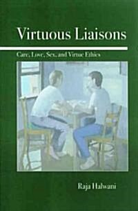 Virtuous Liaisons: Care, Love, Sex, and Virtue Ethics (Paperback)