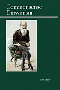 Commonsense Darwinism: Evolution, Morality, and the Human Condition (Paperback)