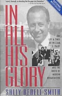 In All His Glory: The Life and Times of William S. Paley and the Birth of Modern Broadcasting (Paperback)