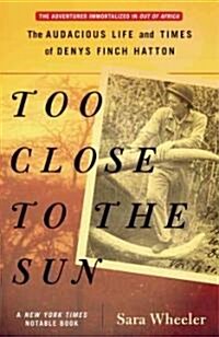 Too Close to the Sun: The Audacious Life and Times of Denys Finch Hatton (Paperback)