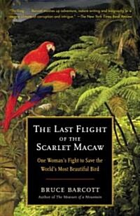 The Last Flight of the Scarlet Macaw: One Womans Fight to Save the Worlds Most Beautiful Bird (Paperback)