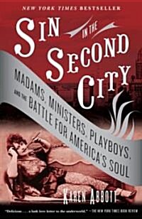 Sin in the Second City: Madams, Ministers, Playboys, and the Battle for Americas Soul (Paperback)