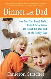 Dinner with Dad: How One Man Braved Traffic, Battled Picky Eaters, and Found His Way Back to the Family Table (Paperback)