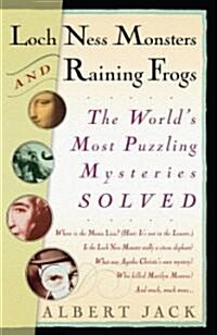 Loch Ness Monsters and Raining Frogs: The Worlds Most Puzzling Mysteries Solved (Paperback)