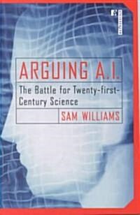 Arguing A.I.: The Battle for Twenty-first-Century Science (Paperback)