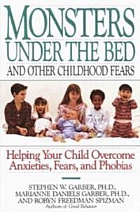 Monsters Under the Bed and Other Childhood Fears: Helping Your Child Overcome Anxieties, Fears, and Phobias (Paperback)