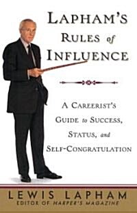 Laphams Rules of Influence: A Careerists Guide to Success, Status, and Self-Congratulation (Paperback)