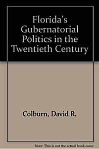 Floridas Gubernatorial Politics in the Twentieth Century (Hardcover)