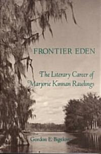 Frontier Eden the Literary Career of Marjorie Kinnan Rawlings (Paperback)