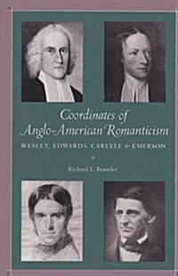 Coordinates of Anglo-American Romanticism: Wesley, Edwards, Carlyle, and Emerson (Hardcover)