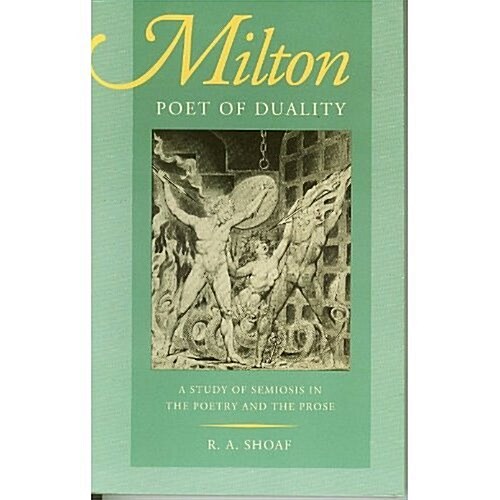 Milton, Poet of Duality: A Study of Semiosis in the Poetry and the Prose (Paperback)
