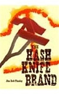 The Hash Knife Brand: An Encompassing History of the Five Allied Hash Knife Cattle Outfits of the Late 19th Century (Hardcover)