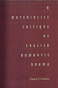 A Materialist Critique of English Romantic Drama (Hardcover)