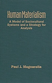 Human Materialism: A Model of Sociocultural Systems and a Strategy for Analysis (Paperback)