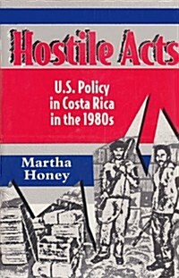 Hostile Acts: U.S. Policy in Costa Rica in the 1980s (Hardcover)
