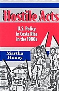 Hostile Acts: U.S. Policy in Costa Rica in the 1980s (Paperback)