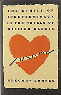 The Ethics of Indeterminacy in the Novels of William Gaddis (Hardcover)