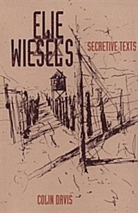 Elie Wiesels Secretive Texts (Hardcover)
