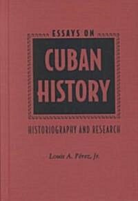 Essays on Cuban History: Historiography and Research (Hardcover)
