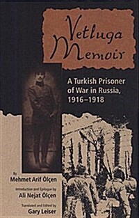 Vetluga Memoir: A Turkish Prisoner of War in Russia, 1916-18 (Hardcover)