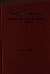 The Sandinista Legacy: Lessons from a Political Economy in Transition (Hardcover)
