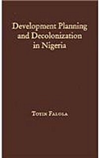 Development Planning and Decolonization in Nigeria (Hardcover)