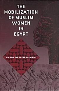 The Mobilization of Muslim Women in Egypt (Hardcover)