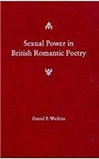 Sexual Power in British Romantic Poetry (Hardcover)