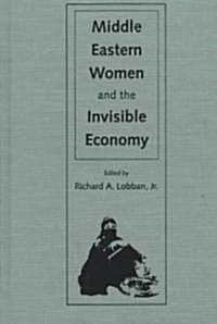 Middle Eastern Women and the Invisible Economy (Hardcover)