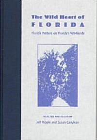 The Wild Heart of Florida: Florida Writers on Floridas Wildlands (Hardcover)