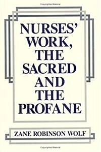 Nurses Work, the Sacred and the Profane (Paperback)