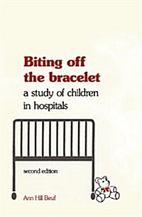 Biting Off the Bracelet: A Study of Children in Hospitals (Paperback, 2)