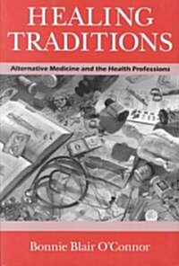 Healing Traditions: Alternative Medicine and the Health Professions (Paperback)