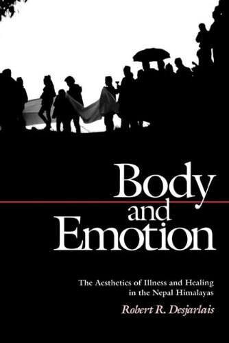 Body and Emotion: The Aesthetics of Illness and Healing in the Nepal Himalayas (Paperback)