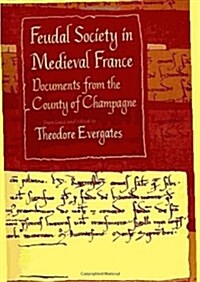 Feudal Society in Medieval France: Documents from the County of Champagne (Paperback)