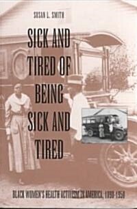 Sick and Tired of Being Sick and Tired: Black Womens Health Activism in America, 1890-1950 (Paperback)