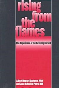 Rising from the Flames: The Experience of the Severly Burned (Paperback)