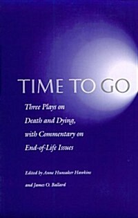 Time to Go: Three Plays on Death and Dying with Commentary on End-Of-Life Issues (Paperback)