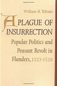 A Plague of Insurrection: Popular Politics and Peasant Revolt in Flanders, 1323-1328 (Paperback)