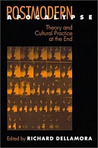 Postmodern Apocalypse: Theory and Cultural Practice at the End (Paperback)