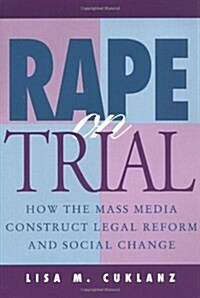 Rape on Trial: How the Mass Media Construct Legal Reform and Social Change (Paperback)