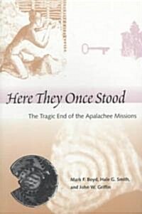 Here They Once Stood: The Tragic End of the Apalachee Missions (Paperback)