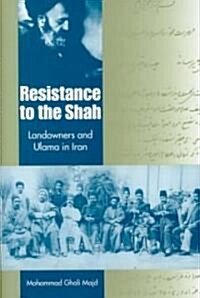 Resistance to the Shah: Landowners and Ulama in Iran (Hardcover)