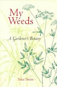My Weeds: A Gardeners Botany (Paperback)