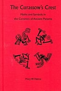 The Curassows Crest: Myths and Symbols in the Ceramics of Ancient Panama (Hardcover)