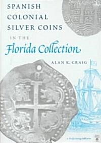 Spanish Colonial Silver Coins in the Florida Collection (Hardcover)