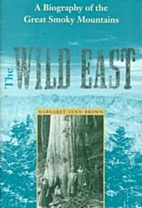 The Wild East: A Biography of the Great Smoky Mountains (Hardcover)